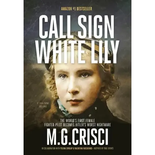Call Sign, White Lily (5th Edition): The Life and Loves of the World's First Female Fighter Pilot
