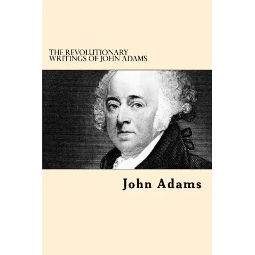 The Revolutionary Writings of John Adams