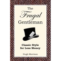 The Frugal Gentleman: Classic Style for Less Money