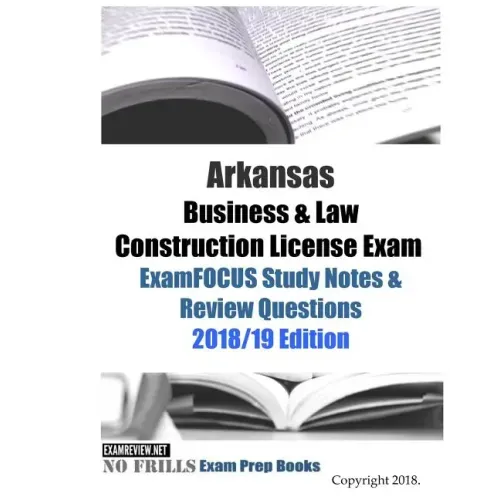 Arkansas Business & Law Construction License Exam ExamFOCUS Study Notes & Review Questions