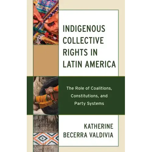 Indigenous Collective Rights in Latin America: The Role of Coalitions, Constitutions, and Party Systems