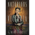 Notorious Victoria: The Uncensored Life of Victoria Woodhull - Visionary, Suffragist, and First Woman to Run for President