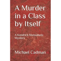 A Murder in a Class by Itself: A Kendrick Matsumoto Mystery