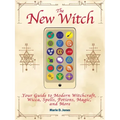 The New Witch: Your Guide to Modern Witchcraft, Wicca, Spells, Potions, Magic, and More