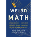 Weird Math: A Teenage Genius and His Teacher Reveal the Strange Connections Between Math and Everyday Life