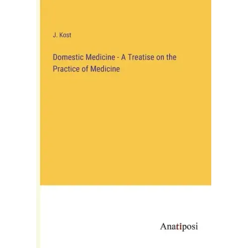Domestic Medicine - A Treatise on the Practice of Medicine
