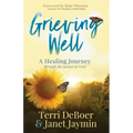 Grieving Well: A Healing Journey Through the Season of Grief