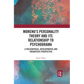 Moreno's Personality Theory and its Relationship to Psychodrama: A Philosophical, Developmental and Therapeutic Perspective