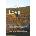 Just Love: The Sole Requirement for Living in Eternal Life Here and Now