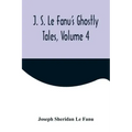 J. S. Le Fanu's Ghostly Tales, Volume 4