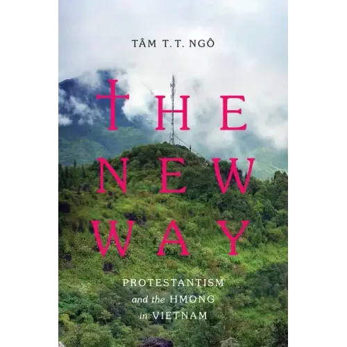 The New Way: Protestantism and the Hmong in Vietnam