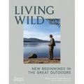 Living Wild: New Beginnings in the Great Outdoors