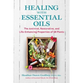 Healing with Essential Oils: The Antiviral, Restorative, and Life-Enhancing Properties of 58 Plants