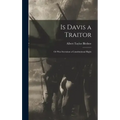 Is Davis a Traitor; or Was Secession a Constitutional Right