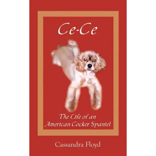 Ce-Ce: The Life of an American Cocker Spaniel