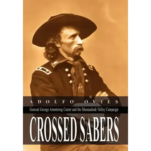 Crossed Sabers: General George Armstrong Custer and the Shenandoah Valley Campaign