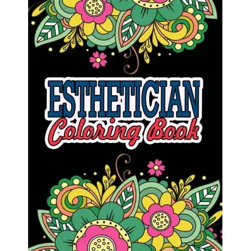 Esthetician Coloring Book: A Coloring Book For Adult Relaxation Esthetician Gifts Great Christmas & Secret Santa Gift For Estheticians