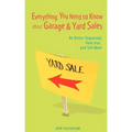 Everything You Need to Know about Garage & Yard Sales: Be Better Organized, Have Fun, and Sell More