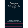 The Apple; The Kansas Apple, the Big Red Apple; the Luscious, Red-Cheeked First Love of the Farmer's Boy; the Healthful, Hearty Heart of the Darling D