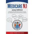 Medicare NJ: 2025 Edition Navigating state and federal programs to lower your medicare expenses for New Jersey residents.