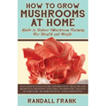 How to Grow Mushrooms at Home: Guide to Indoor Mushroom Farming for Health and Profit