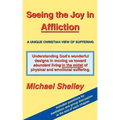 Seeing the Joy in Affliction: A Unique Christian View of Suffering