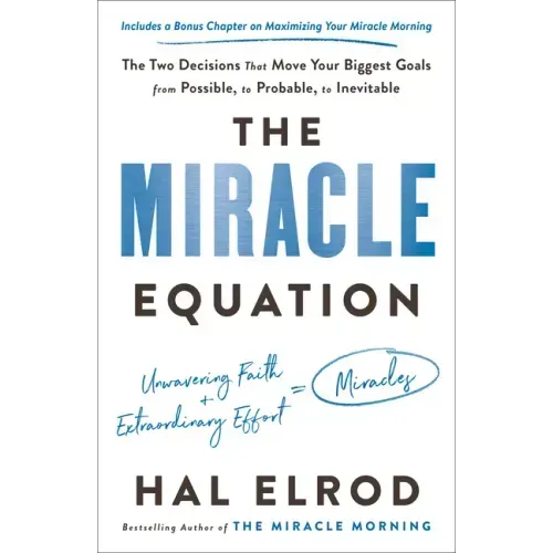 The Miracle Equation: The Two Decisions That Move Your Biggest Goals from Possible, to Probable, to Inevitable