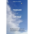 Trabajar Y Ser Feliz: Historias para un crecimiento personal