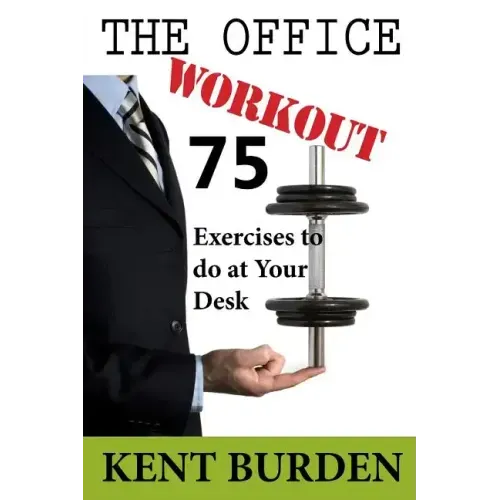 The Office Workout: 75 Exercises to do at Your Desk