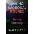 Healing Emotional Wounds: Restoring Relationships