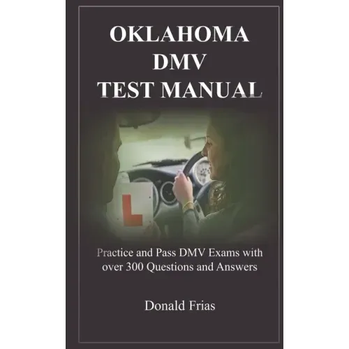 Oklahoma DMV Test Manual: Practice and Pass DMV Exams with over 300 Questions and Answers