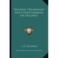 Holiness Triumphant and Other Sermons on Holiness