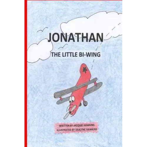 Jonathan, the Little Bi-Wing: A picture book in rhyme about a little airplane who is proud of his accomplishments until he sees bigger and faster pl