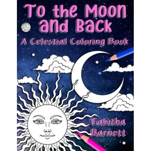 To the Moon and Back: A Celestial Coloring Book for Adults