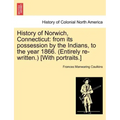 History of Norwich, Connecticut: From Its Possession by the Indians, to the Year 1866. (Entirely Re-Written.) [With Portraits.]