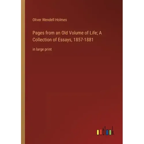 Pages from an Old Volume of Life; A Collection of Essays, 1857-1881: in large print