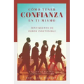 Cómo tener confianza en ti mismo: Sentimiento de poder indetenible edición en español (Spanish Edition)