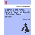 Cashel of the Kings, Being a History of the City of Cashel. Second Edition.