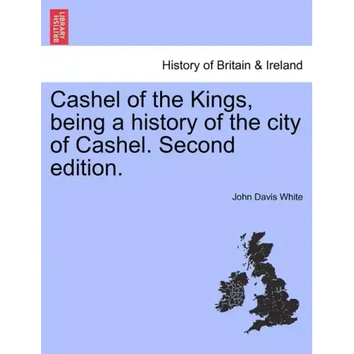 Cashel of the Kings, Being a History of the City of Cashel. Second Edition.