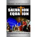 The Salvation Equation: Everything Involved In Obtaining Eternal Life
