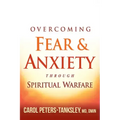 Overcoming Fear and Anxiety Through Spiritual Warfare