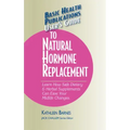 User's Guide to Natural Hormone Replacement: Learn How Safe Dietary & Herbal Supplements Can Ease Your Midlife Changes.