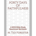 Forty Days of Faithfulness: A WHS Bible Study Devotional Workbook