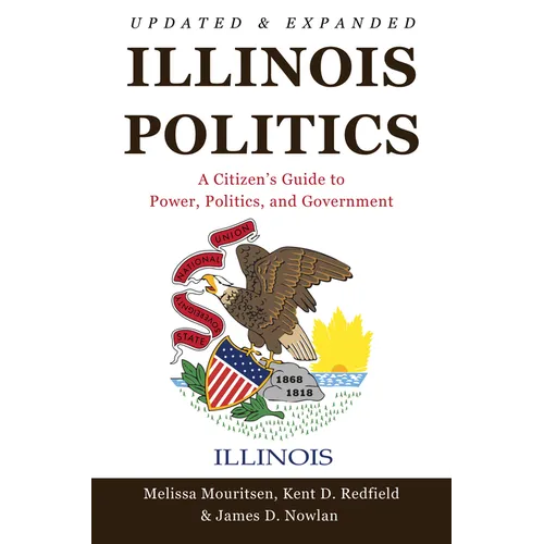 Illinois Politics: A Citizen's Guide to Power, Politics, and Government