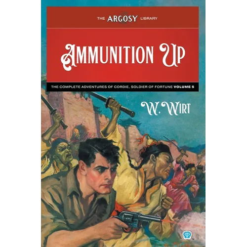 Ammunition Up: The Complete Adventures of Cordie, Soldier of Fortune, Volume 5