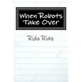 When Robots Take Over: A book that inspires us all