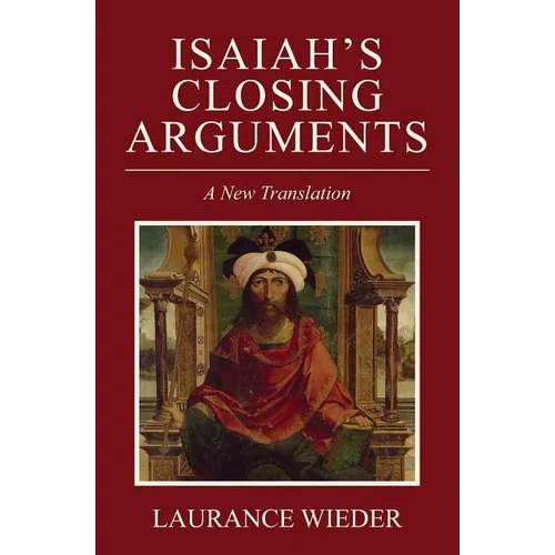 Isaiah's Closing Arguments: A New Translation