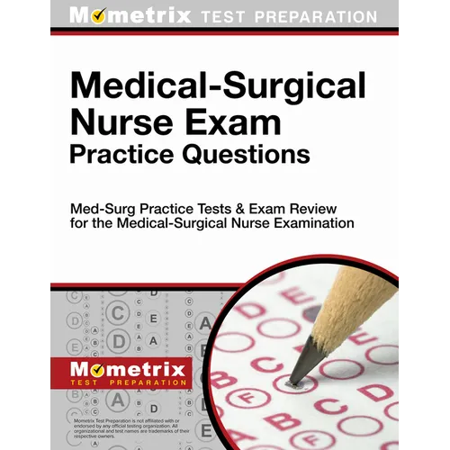 Medical-Surgical Nurse Exam Practice Questions: Med-Surg Practice Tests & Exam Review for the Medical-Surgical Nurse Examination