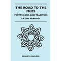 The Road to the Isles - Poetry, Lore, and Tradition of the Hebrides