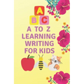 A to Z learning writing for kids: learning writing